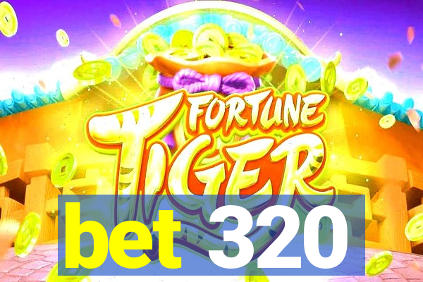 bet 320